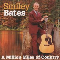 Smiley Bates - A Million Miles Of Country [2007]